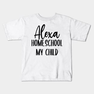 Alexa Homeschool My Kids Kids T-Shirt